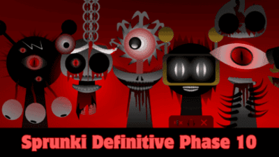 Sprunki Definitive Phase 10: Ultimate Guide
